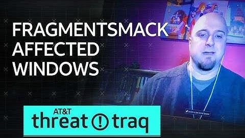9/20/18 FragmentSmack Affected Windows | AT&T ThreatTraq