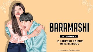 BARAMASHI || CG REMIX || DJ RUPESH RAIPUR X DJ HS3 HM MUSIC