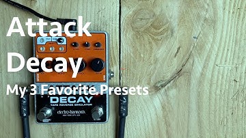 Attack Decay  - My 3 Favorite Presets
