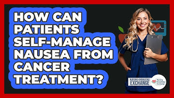 How Can Patients Self-manage Nausea From Cancer Treatment? - Nursing Knowledge Exchange