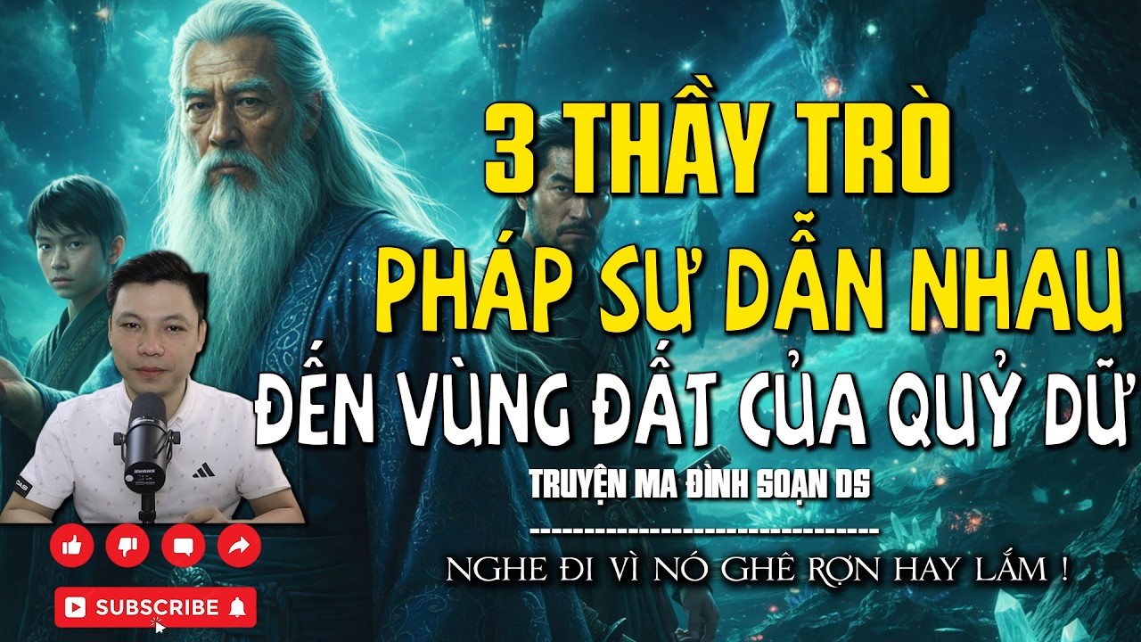 3 THẦY TRÒ PHÁP SƯ DẪN NHAU ĐẾN VÙNG ĐẤT CỦA QUỶ DỮ  l CHUYỆN MA MỚI NHẤT l MC ĐÌNH SOẠN DS