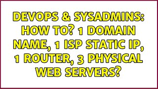 DevOps & SysAdmins: How to? 1 domain name, 1 ISP Static IP, 1 router, 3 physical web Servers? Wealth