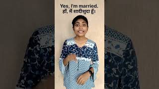 Are you married?क्या आप शादीशुदा हैं?Yes, I&#39;m married.हाॅं, मैं शादीशुदा हूॅं।#indansignlanguage