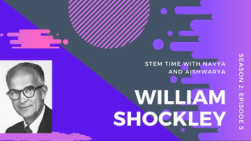William Shockley - STEM Time With Navya and Aishwarya - Episode 5