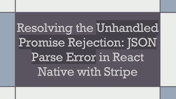 Resolving the Unhandled Promise Rejection: JSON Parse Error in React Native with Stripe