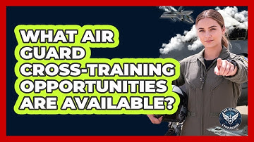 What Air Guard Cross-training Opportunities Are Available? - Air Guard Commanders