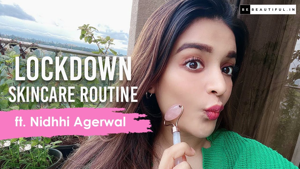 Bollywood Actor Nidhhi Agerwal Shares Her Lockdown Skincare Routine With Be Beautiful