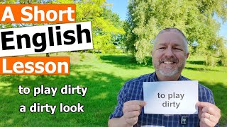 Learn the English Phrases "to play dirty" and "a dirty look"