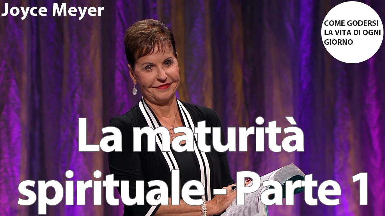 La maturità spirituale - Parte 1 | Joyce Meyer
