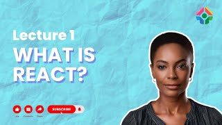 Lecture 1 What Is React? An Introduction To The React Library