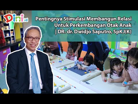 Pentingnya Stimulasi Membangun Relasi Untuk Perkembangan Otak Anak | DR. dr. Dwidjo Saputro, SpKJ(K)