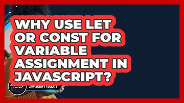 Why Use Let Or Const For Variable Assignment In JavaScript? - JavaScript Toolkit