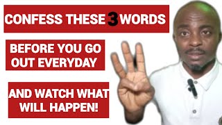 Confess These 3 Words Before You Go Out Everyday And Watch What Will Happen