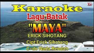 KARAOKE MAYA||ERIK SIHOTANG||LAGU BATAK||NADA RENDAH CIS =DO