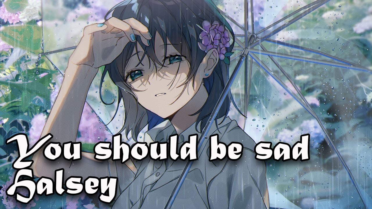 Nightcore - You should be sad - (Lyrics)