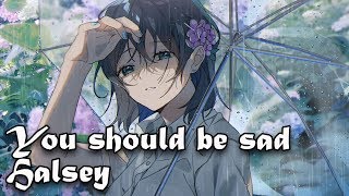 Nightcore - You should be sad - (Lyrics)