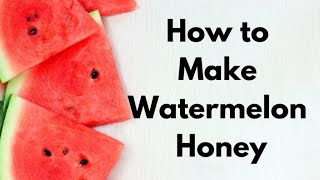 How to make watermelon honey￼
