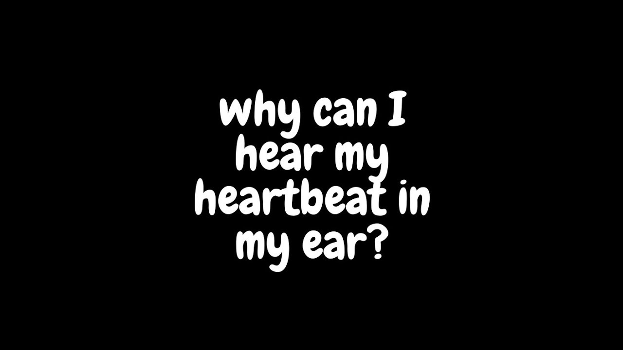 I can hear your Heartbeat рисунок. Why my Ear hurts after i Masturbate?. Can u hear me