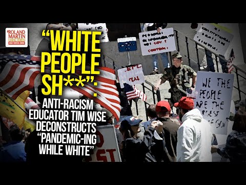 Anti-Racism Educator Tim Wise Deconstructs Pandemic-ing While White