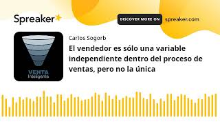 El vendedor es una variable independiente dentro del proceso de ventas, pero no la única by Venta Inteligente 140 views 2 years ago 11 minutes, 18 seconds