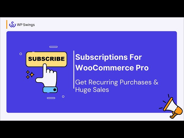 Subscriptions For WooCommerce Pro: Get Recurring Purchases & Huge Sales with Your WordPress Website