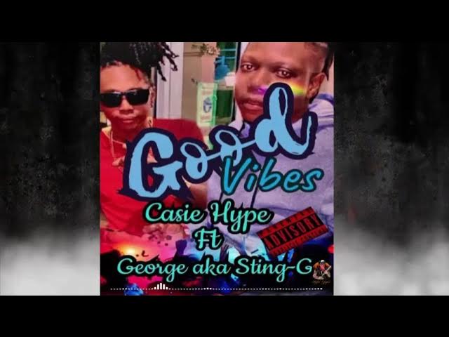 Good Vibes-Casie Hype Ft George aka Sting-G