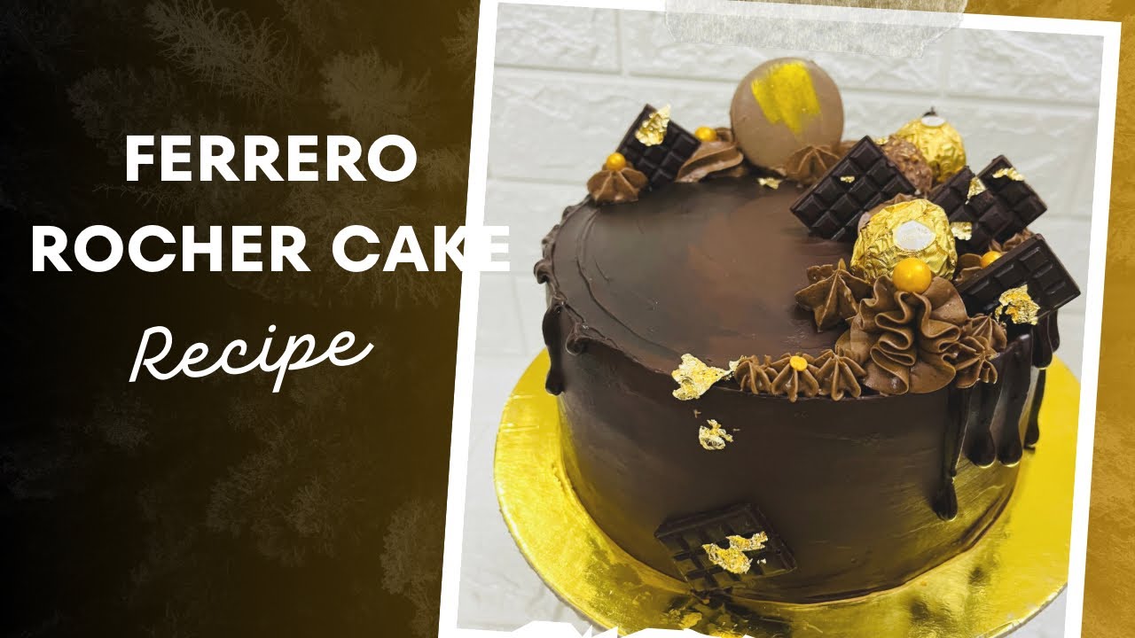 Ferrero Rocher Cake-Ferrero Rocher Chocolate Cake 