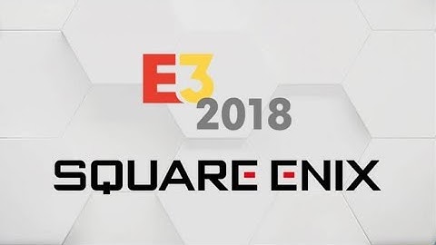 Square Enix E3 2018 Press Conference Livestream!