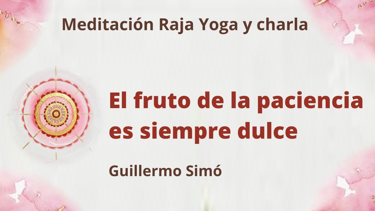 Meditación Raja Yoga y charla: “El fruto de la paciencia es siempre ...