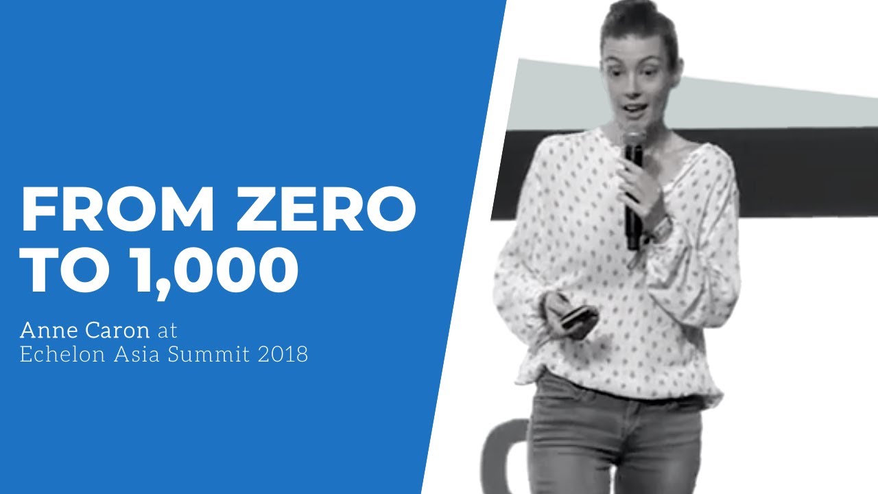 From Zero to 1,000 | Anne Caron at Echelon Asia Summit 2018