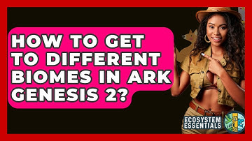 How To Get To Different Biomes In Ark Genesis 2? - Ecosystem Essentials