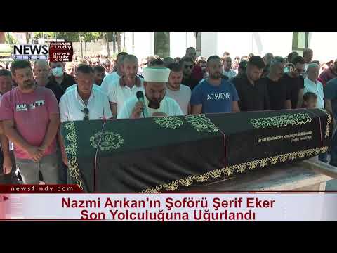 Nazmi Arıkan'ın Şoförü Şerif Eker Son Yolculuğuna Uğurlandı