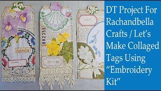 DT Project For Rachandbella Crafts / Lets Make Collaged Tags Using Book Pages & Embroidery Kit