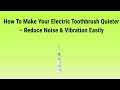 How To Make Your Electric Toothbrush Quieter  Reduce Noise & Vibration  Easily - YouTube