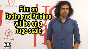 Film on Radha and Krishna will be on a huge scale says Imtiaz Ali