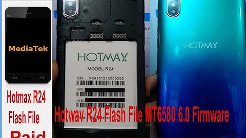 HOTWAV NEW VERSION Hotmax  R24 FLASH FILE  MT 6580 6 0 HANG LOGO DEAD FIX Hotmax R24 Firmware