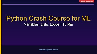 Python Basics for ML — Variables, Lists, Loops | Crash Course Hindi | Goyal Lectures