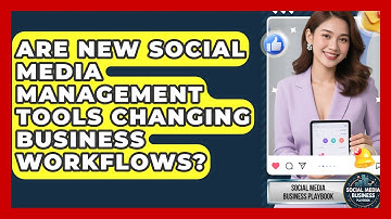 Are New Social Media Management Tools Changing Business Workflows? - Social Media Business Playbook