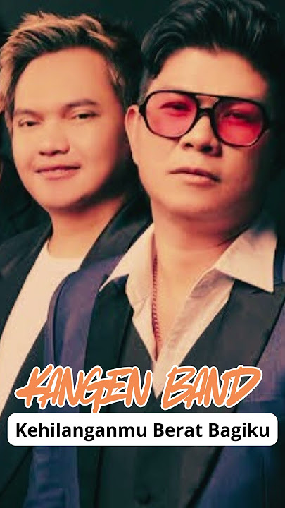 Kehilanganmu Berat Bagiku - Kangen Band