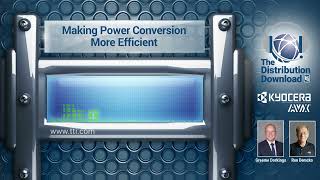 ​​The Distribution Download: KYOCERA AVX - Making Power Conversion More Efficient (Ep. 3)​