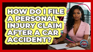 How Do I File A Personal Injury Claim After A Car Accident? - Auto Coverage Explained