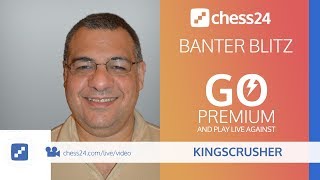 Kingscrusher Banter Blitz Chess August 4, 2019