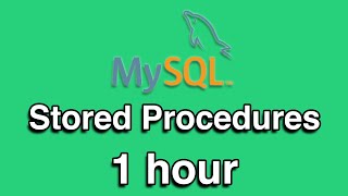 MySQL Stored Procedures All-in-One Quick Start Tutorial Series (1 HOUR!)