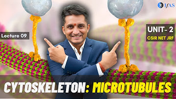 Cyto-skeleteon: Microtubules - Unit 2 - CSIR Dec 2025 | Emotion 6.0 | Lecture 09 | IFAS