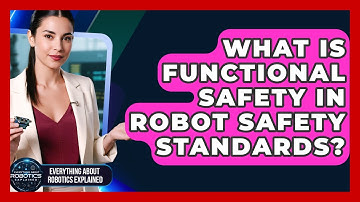 What Is Functional Safety In Robot Safety Standards? - Everything About Robotics Explained