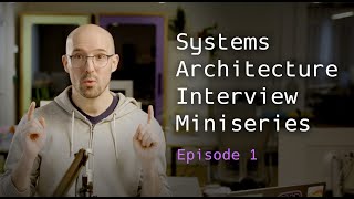 Systems Architecture Interview: Clarifying the Question