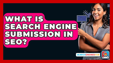 What Is Search Engine Submission In SEO? - SearchEnginesHub.com