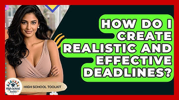 How Do I Create Realistic And Effective Deadlines? - High School Toolkit