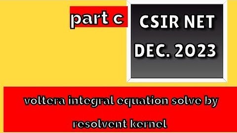 CSIR NET dec. 2023 question of integral equation solve by resolvent kernel in easy way 😊