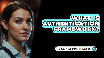 What Is Authentication Framework? - SecurityFirstCorp.com